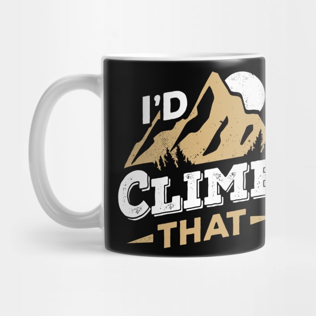 I'd Climb That Rock Climbing Mountain Climber Gift by Dolde08